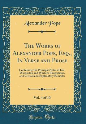 Book cover for The Works of Alexander Pope, Esq., in Verse and Prose, Vol. 4 of 10