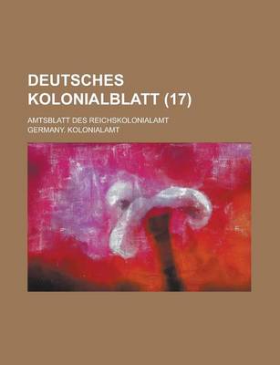 Book cover for Deutsches Kolonialblatt; Amtsblatt Des Reichskolonialamt (17 )