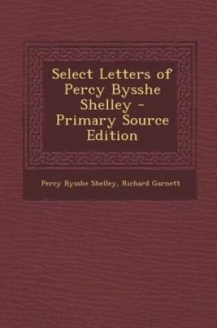 Cover of Select Letters of Percy Bysshe Shelley - Primary Source Edition