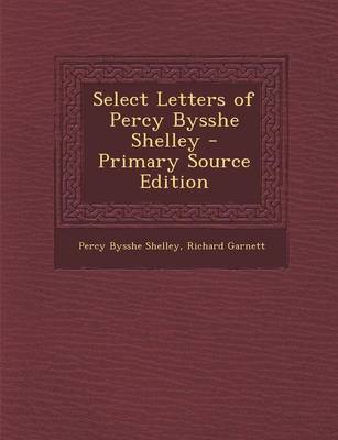 Book cover for Select Letters of Percy Bysshe Shelley - Primary Source Edition