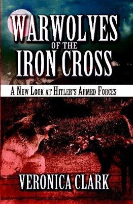 Book cover for Warwolves of the Iron Cross: A New Look at Hitler's Armed Forces