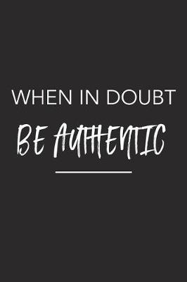 Book cover for When in Doubt Be Authentic