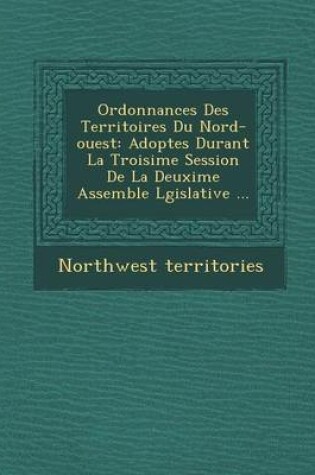 Cover of Ordonnances Des Territoires Du Nord-Ouest