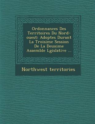 Book cover for Ordonnances Des Territoires Du Nord-Ouest