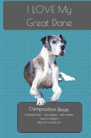 Cover of I LOVE My Great Dane Composition Notebook