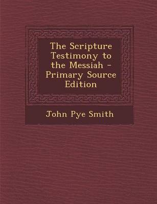 Book cover for The Scripture Testimony to the Messiah - Primary Source Edition