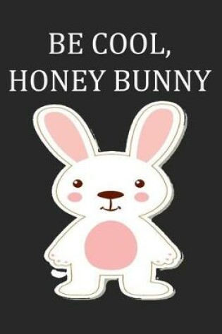 Cover of Be cool, Honey Bunny