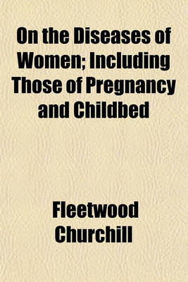 Book cover for On the Diseases of Women; Including Those of Pregnancy and Childbed