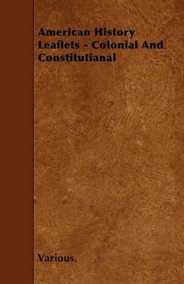 Book cover for American History Leaflets - Colonial And Constitutianal