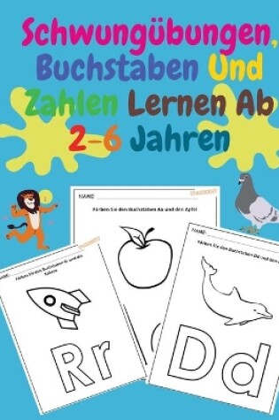 Cover of Schwungübungen, Buchstaben Und Zahlen Lernen Ab 2-6 Jahren