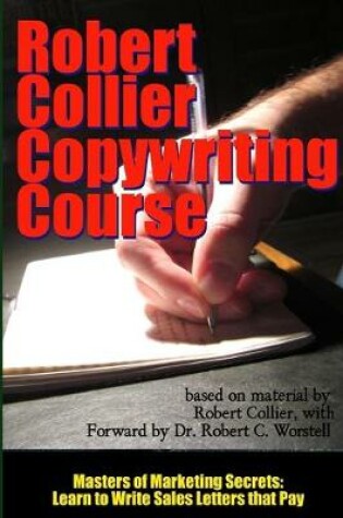 Cover of Robert Collier Copywriting Course - Masters of Marketing Secrets: Learn to Write Sales Letters That Pay