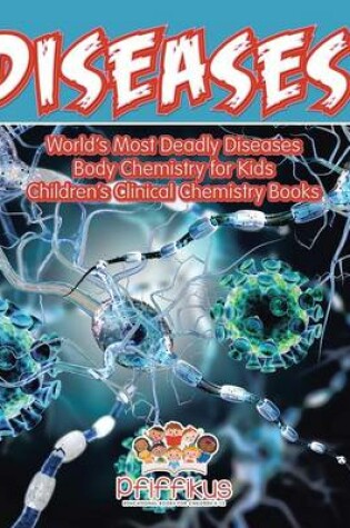 Cover of Diseases! World's Deadliest Diseases - Body Chemistry for Kids - Children's Clinical Chemistry Books