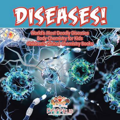 Book cover for Diseases! World's Deadliest Diseases - Body Chemistry for Kids - Children's Clinical Chemistry Books