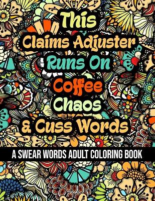 Book cover for This Claims Adjuster Runs On Coffee, Chaos and Cuss Words