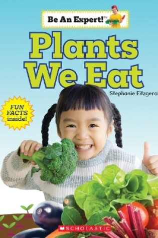 Cover of Plants We Eat (Be an Expert!)