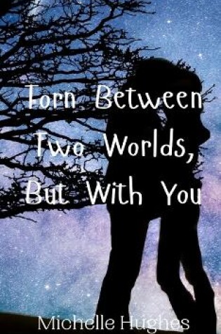 Cover of Torn Between Two Worlds, But With You