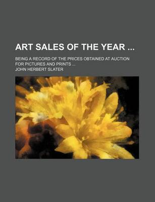 Book cover for Art Sales of the Year; Being a Record of the Prices Obtained at Auction for Pictures and Prints