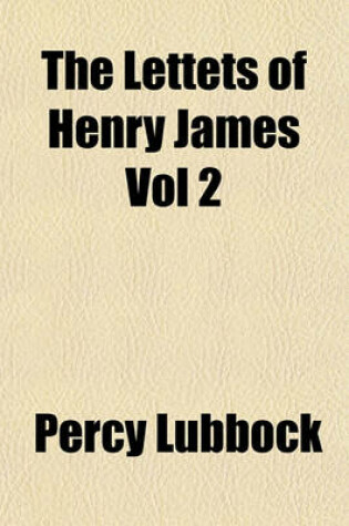 Cover of The Lettets of Henry James Vol 2