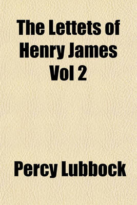 Book cover for The Lettets of Henry James Vol 2