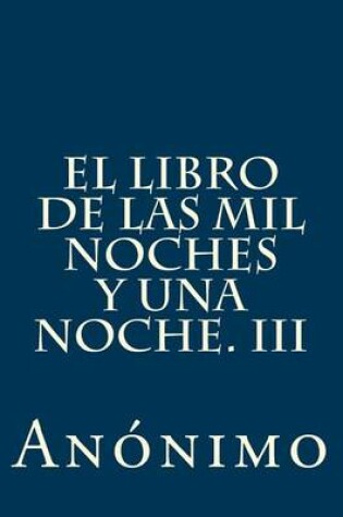 Cover of El Libro de Las Mil Noches y Una Noche. III