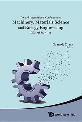 Book cover for Machinery, Materials Science and Energy Engineering (Icmmsee 2015) - Proceedings of the 3rd International Conference