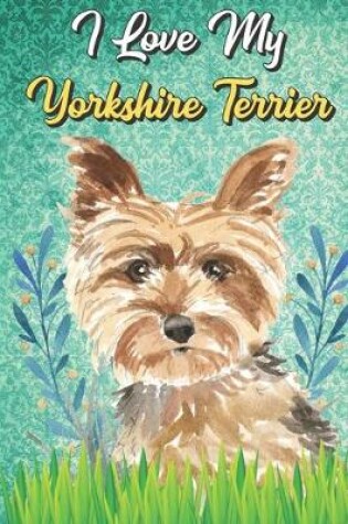 Cover of I Love My Yorkshire Terrier