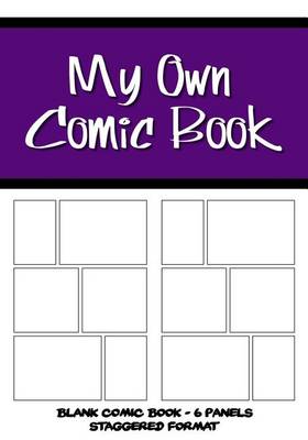 Book cover for My Own Comic Book - Blank Comic Book, 6 Panels Staggered Format - Purple