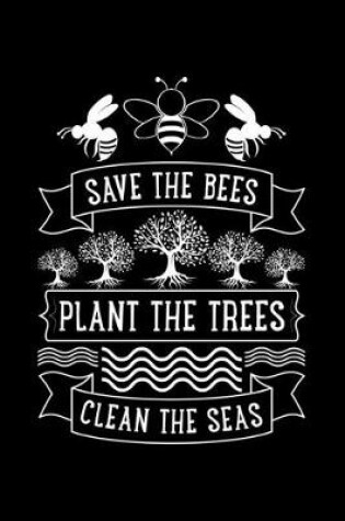 Cover of Save The Bees Plant The Trees Clean The Seas