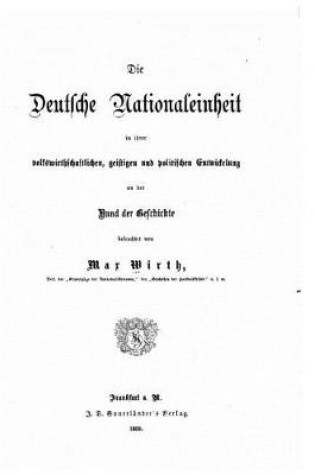Cover of Die deutsche Nationaleinheit in ihrer volkswirthschaftlichen, geistigen und politischen Entwickelung an der Hand der Geschichte