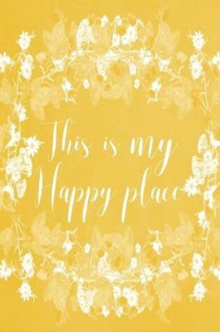 Cover of Pastel Chalkboard Journal - This Is My Happy Place (Yellow)