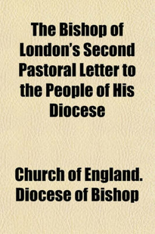 Cover of The Bishop of London's Second Pastoral Letter to the People of His Diocese; Particularly, to Those of the Two Great Cities of London and Westminster. Occasion'd by Some Late Writings, in Which It Is Asserted, "That Reason Is a Sufficient Guide in Matters