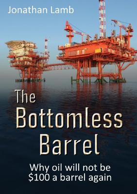 Book cover for The Bottomless Barrel: Why oil will not be $100 a barrel again