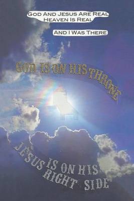 Book cover for God and Jesus Are Real, Heaven Is Real, and I Was There