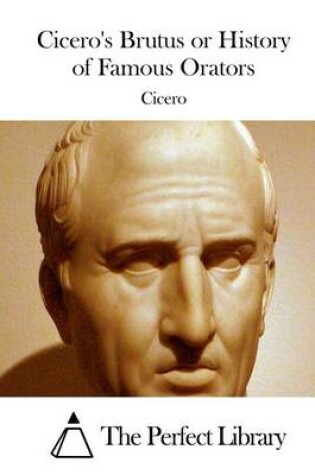 Cover of Cicero's Brutus or History of Famous Orators
