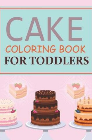 Cover of Cake Coloring Book For Toddlers