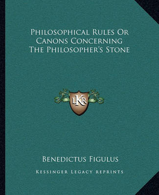 Book cover for Philosophical Rules Or Canons Concerning The Philosopher's Stone