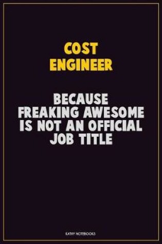 Cover of Cost Engineer, Because Freaking Awesome Is Not An Official Job Title