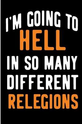 Book cover for I'm Going to Hell in So Many Different Relegions