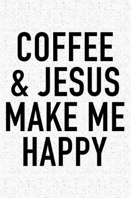 Book cover for Coffee and Jesus Make Me Happy