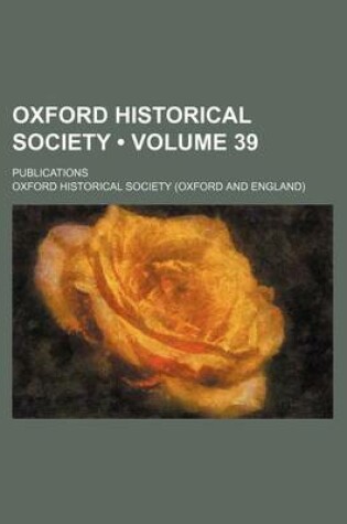 Cover of Oxford Historical Society (Volume 39); Publications