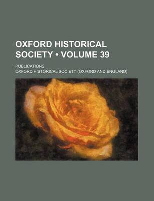 Book cover for Oxford Historical Society (Volume 39); Publications