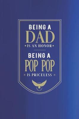 Book cover for Being A Dad Is An Honor Being A Pop Pop Is Priceless