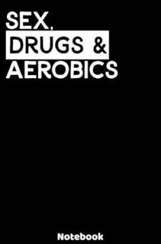 Cover of Sex, Drugs and Aerobics Notebook