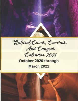 Book cover for Natural Caves, Caverns, and Canyons Calendar 2021