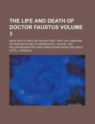 Book cover for The Life and Death of Doctor Faustus; Made Into a Farce by Mountford, with the Humours of Harlequin and Scaramouche, London, 1697 Volume 3