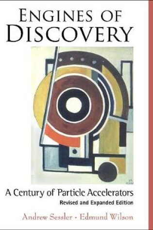 Cover of Engines Of Discovery: A Century Of Particle Accelerators (Revised And Expanded Edition)
