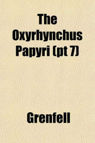 Cover of The Oxyrhynchus Papyri (PT 7)