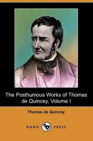 Cover of The Posthumous Works of Thomas de Quincey, Volume I (Dodo Press)
