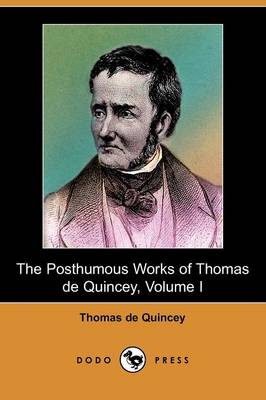 Book cover for The Posthumous Works of Thomas de Quincey, Volume I (Dodo Press)