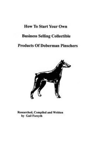 Cover of How To Start Your Own Business Selling Collectible Products Of Doberman Pinschers